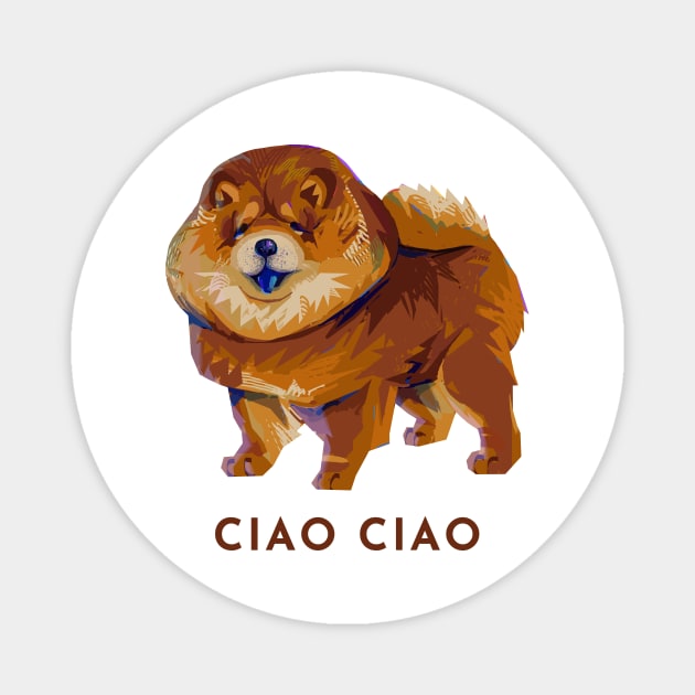 Cute Modern Chow Chow Dog Doggo Puppy - Ciao Ciao Italian Pun Magnet by banditotees